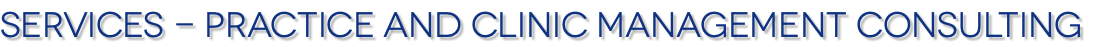 Services - Practice and Clinic Management Consulting